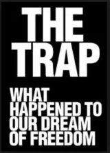 The Trap: What Happened to Our Dream of Freedom