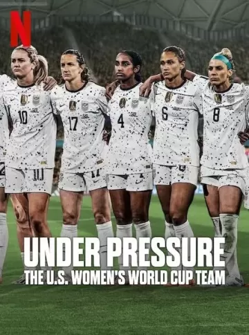 Under Pressure: The U.S. Women's World Cup Team
