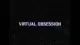 Virtual Obsession