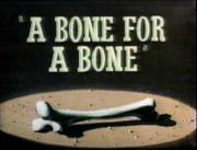 A Bone for a Bone