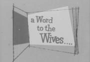 A Word to the Wives...