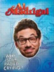 Al Madrigal: Why Is the Rabbit Crying?