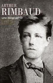 Arthur Rimbaud - Une biographie