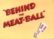 Behind the Meat-Ball