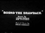 Bosko the Drawback