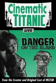 Cinematic Titanic: Danger on Tiki Island