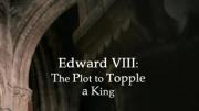 Edward VIII: The Plot to Topple a King