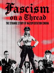 Fascism on a Thread- The Strange Story of Nazisploitation Cinema