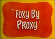 Foxy by Proxy
