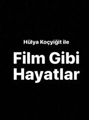 Hülya Koçyigit ile Film Gibi Hayatlar