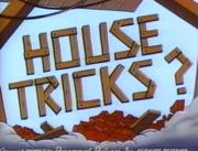 House Tricks?