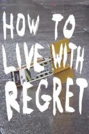 How to Live With Regret