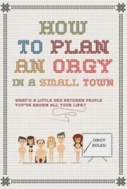 How to Plan an Orgy in a Small Town