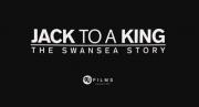 Jack to a King - The Swansea Story