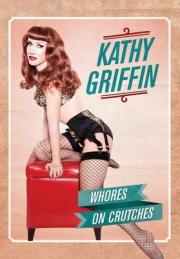 Kathy Griffin: Whores on Crutches