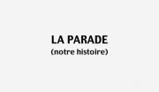 La Parade (notre histoire)