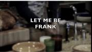 Let Me Be Frank