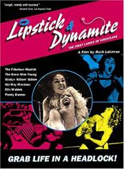 Lipstick & Dynamite, Piss & Vinegar: The First Ladies of Wrestling