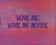 Love Me, Love My Mouse