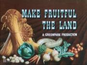 Make Fruitful the Land