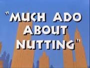 Much Ado About Nutting