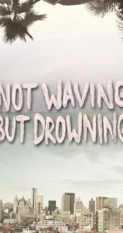 Not Waving But Drowning