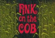 Pink on the Cob