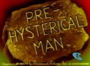 Pre-Hysterical Man