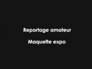 Reportage amateur Maquette expo