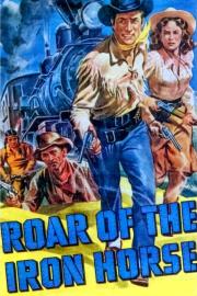 Roar of the Iron Horse - Rail-Blazer of the Apache Trail