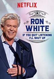 Ron White: If You Quit Listening, I\