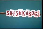 Shishkabugs