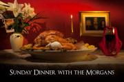 Sunday Dinner with the Morgans