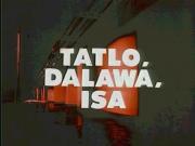 Tatlo, dalawa, isa