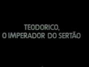 Teodorico, o Imperador do Sertão