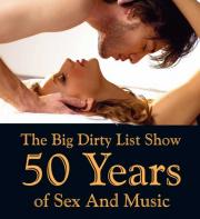The Big Dirty List Show: 50 Years of Sex and Music