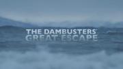 The Dambusters' Great Escape: Secret History