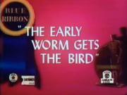 The Early Worm Gets the Bird