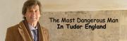 The Most Dangerous Man in Tudor England