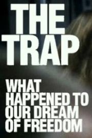 The Trap: What Happened to Our Dream of Freedom