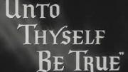 Unto Thyself Be True