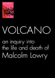 Volcano: An Inquiry Into the Life and Death of Malcolm Lowry