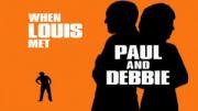 When Louis Met Paul and Debbie