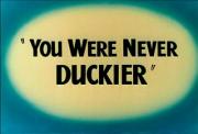 You Were Never Duckier